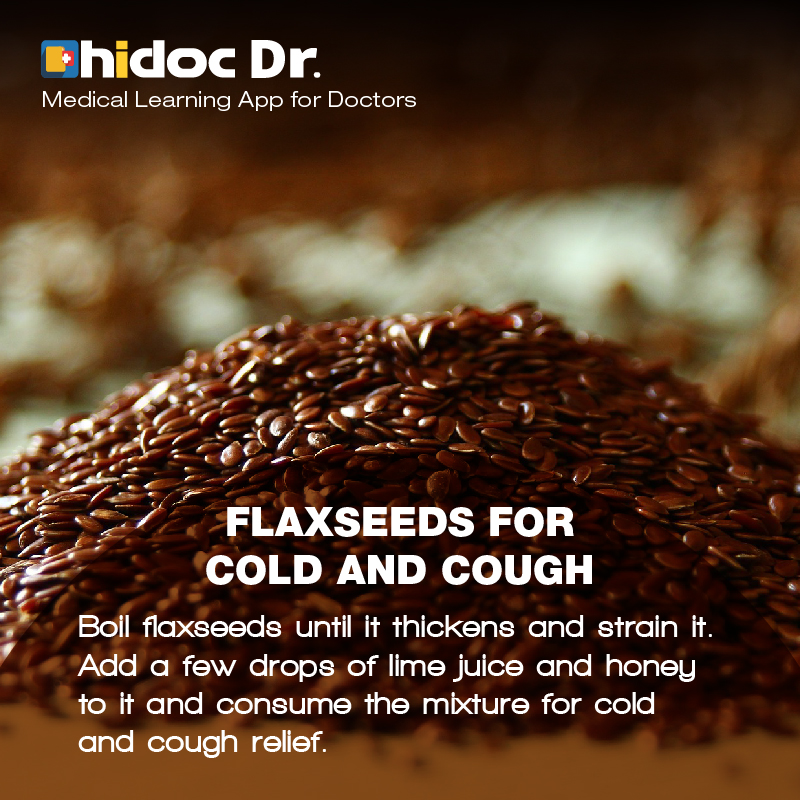 Health Tip - Boil flaxseeds until it thickens and strain it. Add a few drops of lime juice and honey to it and consume the mixture for cold and cough relief.